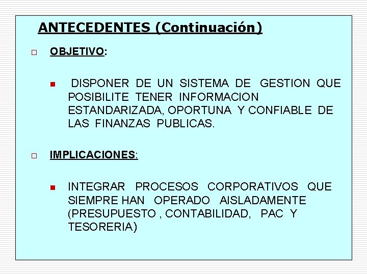 ANTECEDENTES (Continuación) o OBJETIVO: n o DISPONER DE UN SISTEMA DE GESTION QUE POSIBILITE