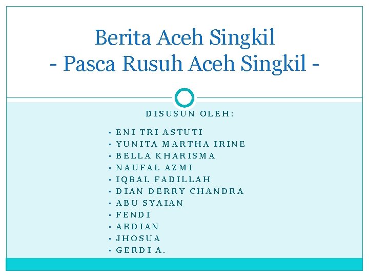 Berita Aceh Singkil - Pasca Rusuh Aceh Singkil DISUSUN OLEH: • ENI TRI ASTUTI