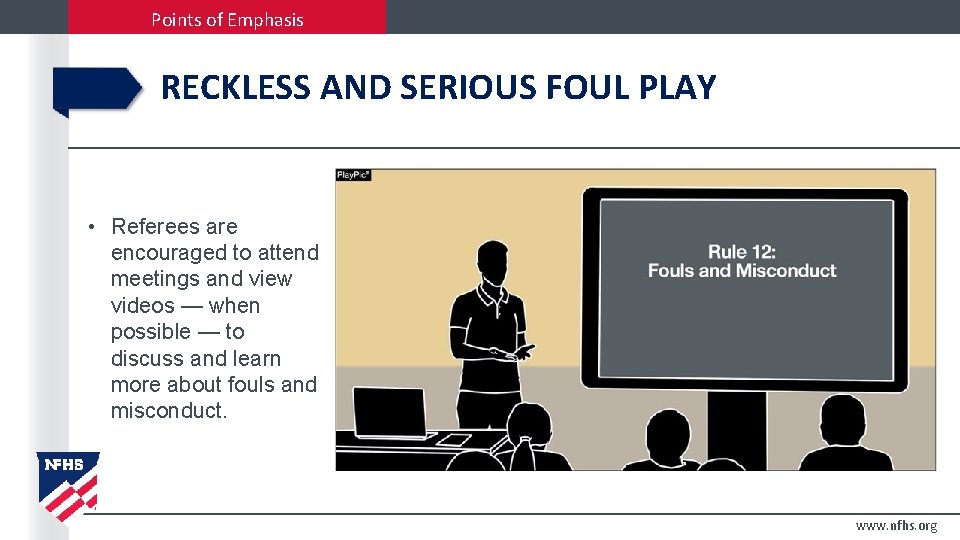 Points of Emphasis RECKLESS AND SERIOUS FOUL PLAY • Referees are encouraged to attend
