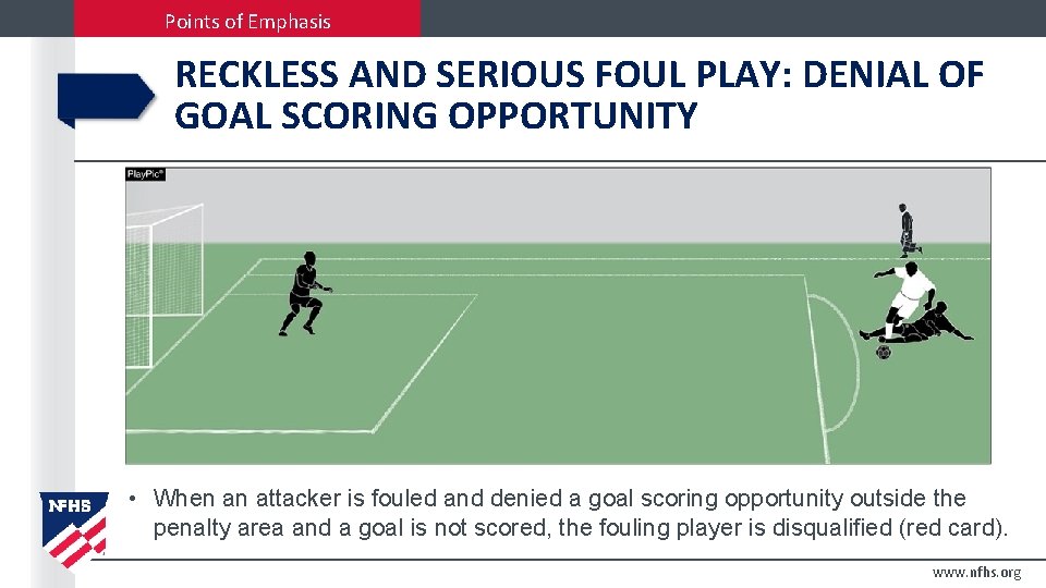 Points of Emphasis RECKLESS AND SERIOUS FOUL PLAY: DENIAL OF GOAL SCORING OPPORTUNITY •