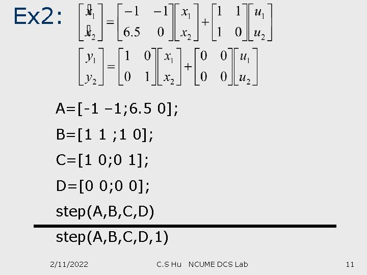 Ex 2: A=[-1 – 1; 6. 5 0]; B=[1 1 ; 1 0]; C=[1