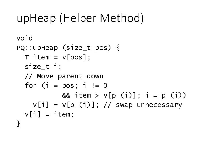 up. Heap (Helper Method) void PQ: : up. Heap (size_t pos) { T item