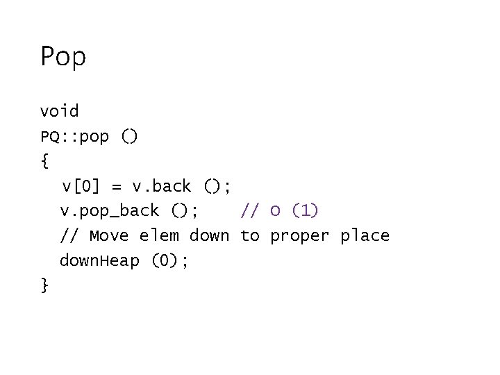 Pop void PQ: : pop () { v[0] = v. back (); v. pop_back