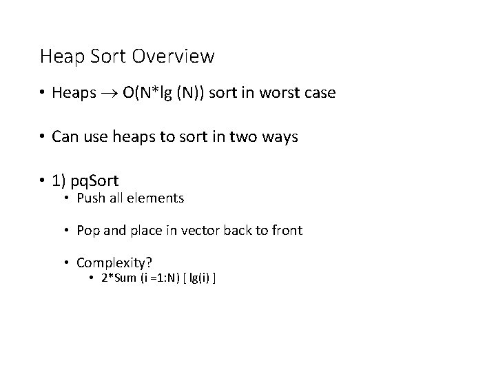 Heap Sort Overview • Heaps O(N*lg (N)) sort in worst case • Can use