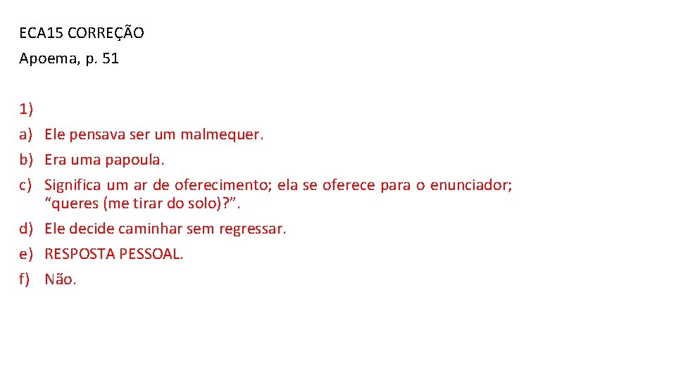 ECA 15 CORREÇÃO Apoema, p. 51 1) a) Ele pensava ser um malmequer. b)