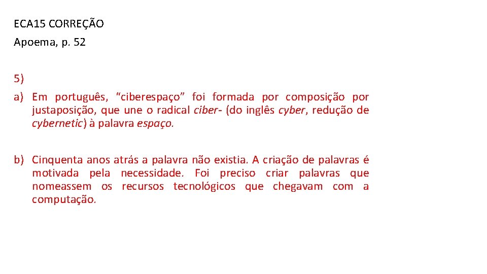 ECA 15 CORREÇÃO Apoema, p. 52 5) a) Em português, “ciberespaço” foi formada por