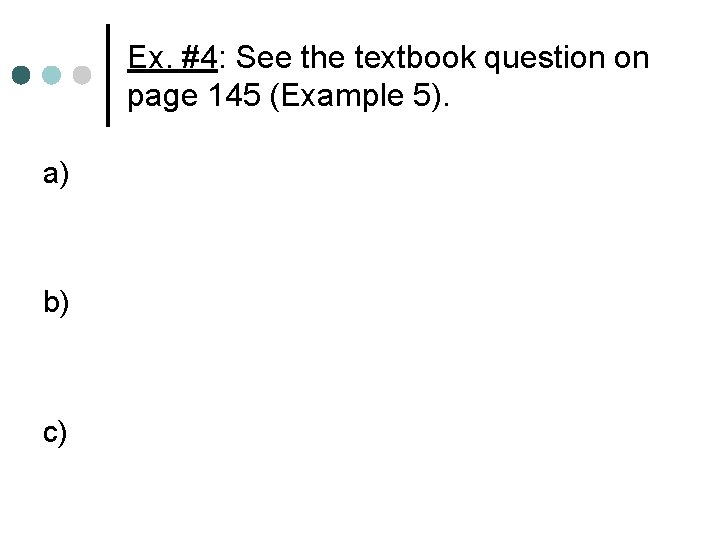 Ex. #4: See the textbook question on page 145 (Example 5). a) b) c)