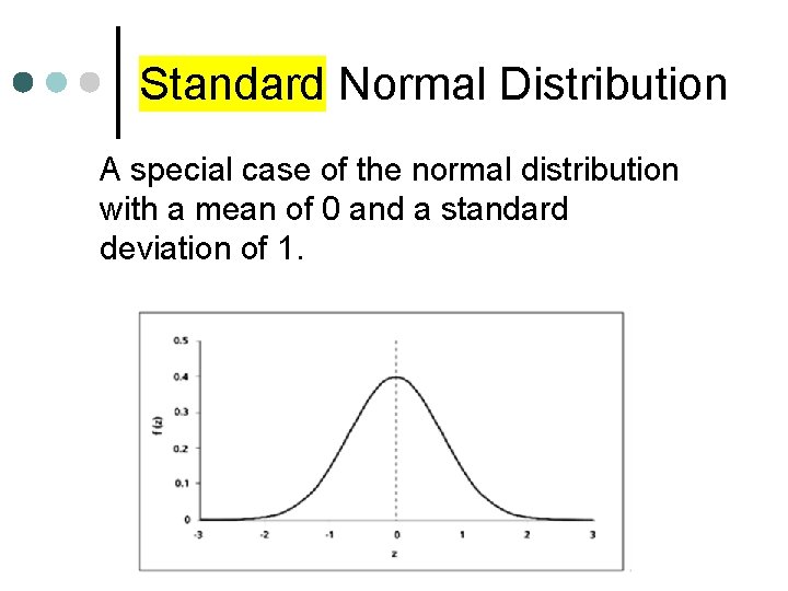 Standard Normal Distribution A special case of the normal distribution with a mean of