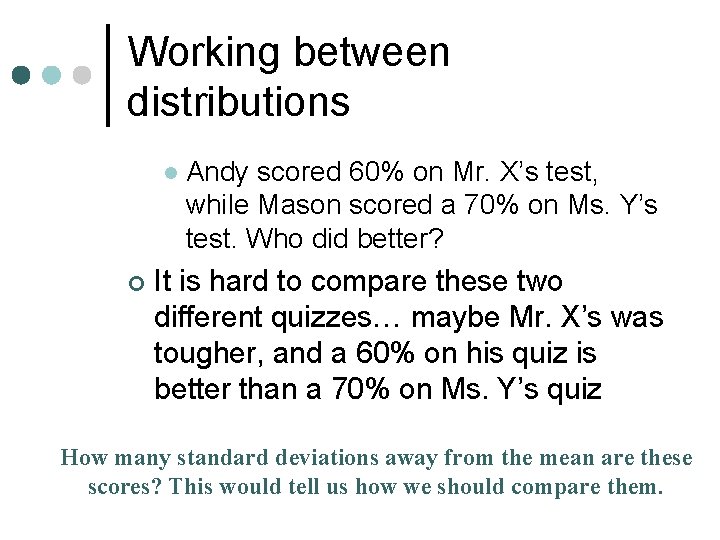 Working between distributions l ¢ Andy scored 60% on Mr. X’s test, while Mason