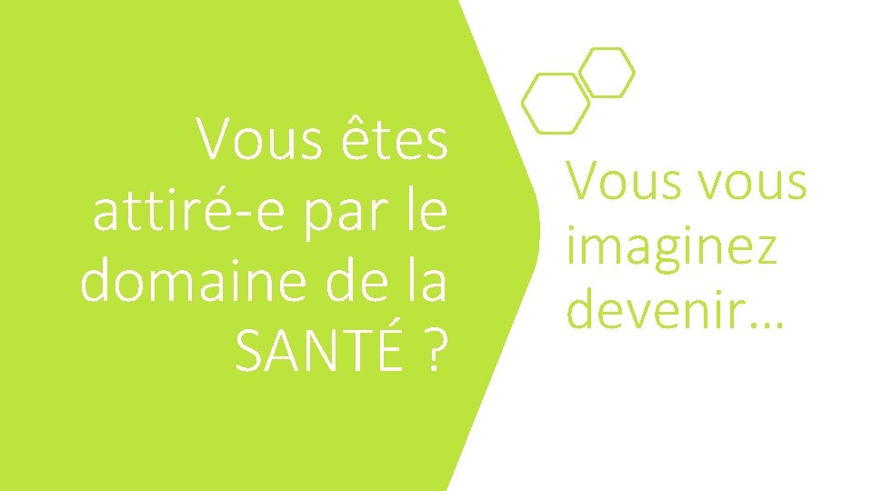 Vous êtes attiré-e par le domaine de la SANTÉ ? Vous vous imaginez devenir…