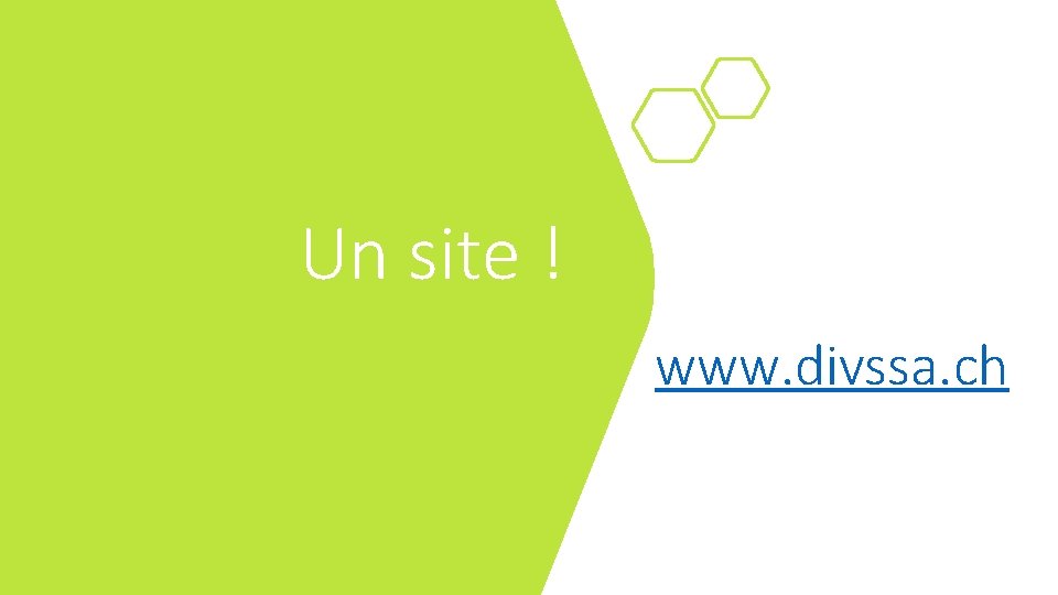 Un site ! www. divssa. ch 