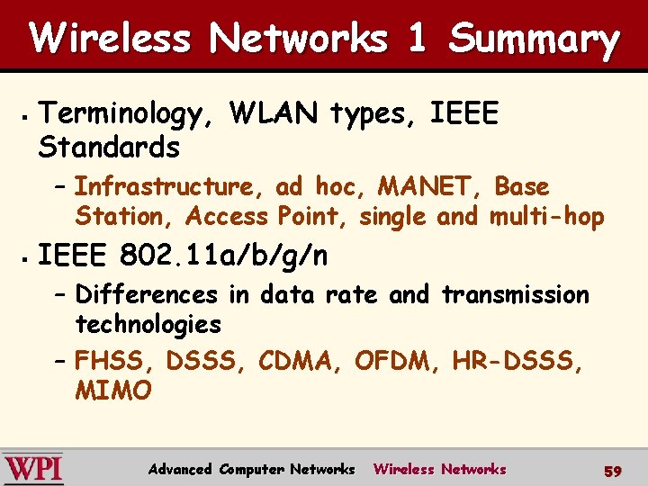 Wireless Networks 1 Summary § Terminology, WLAN types, IEEE Standards – Infrastructure, ad hoc,