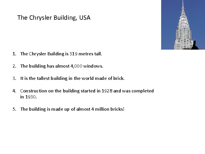 The Chrysler Building, USA 1. The Chrysler Building is 319 metres tall. 2. The