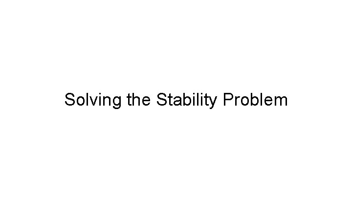 Solving the Stability Problem 