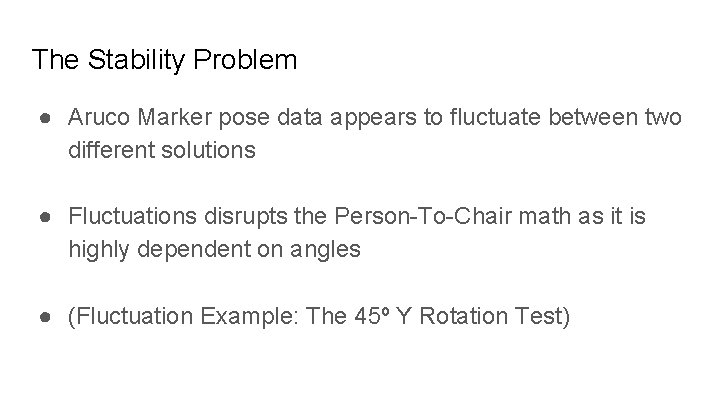 The Stability Problem ● Aruco Marker pose data appears to fluctuate between two different