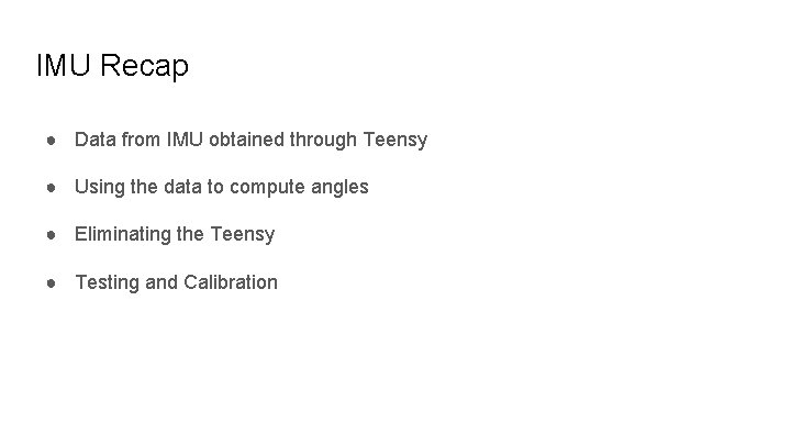 IMU Recap ● Data from IMU obtained through Teensy ● Using the data to