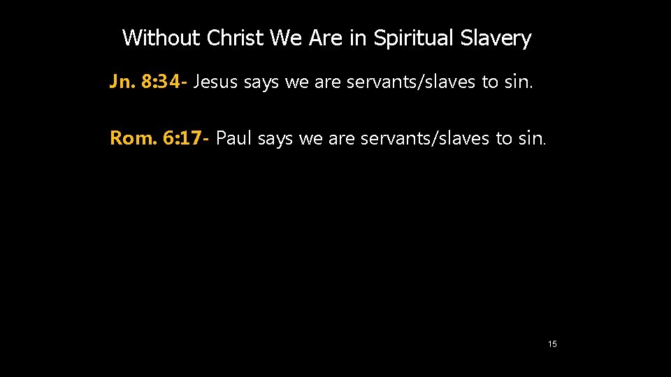 Without Christ We Are in Spiritual Slavery Jn. 8: 34 - Jesus says we