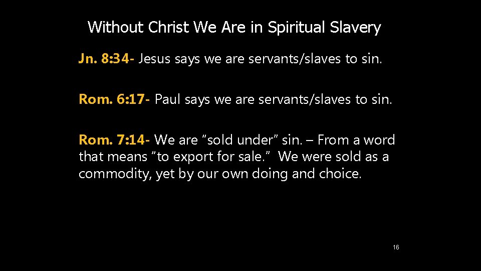 Without Christ We Are in Spiritual Slavery Jn. 8: 34 - Jesus says we