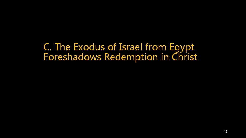 C. The Exodus of Israel from Egypt Foreshadows Redemption in Christ 19 
