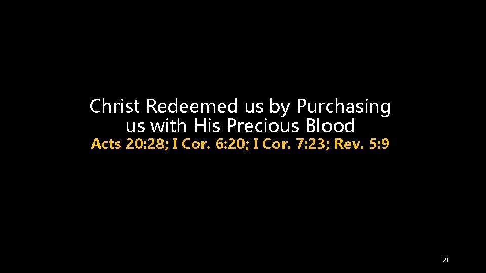 Christ Redeemed us by Purchasing us with His Precious Blood Acts 20: 28; I