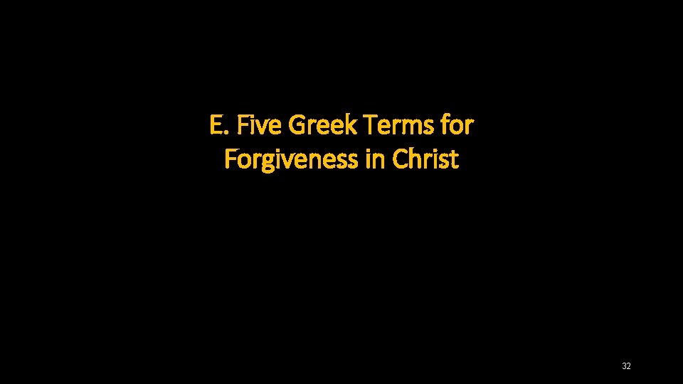 E. Five Greek Terms for Forgiveness in Christ 32 