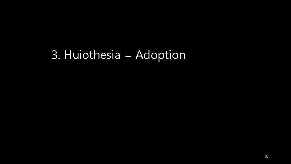 3. Huiothesia = Adoption 37 