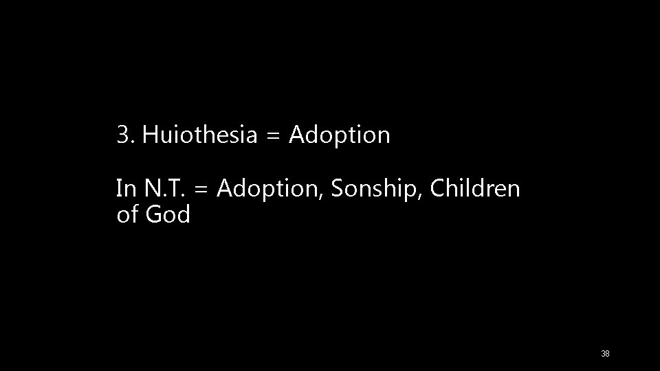 3. Huiothesia = Adoption In N. T. = Adoption, Sonship, Children of God 38