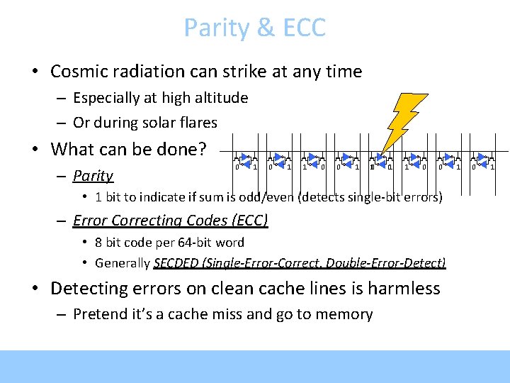 Parity & ECC • Cosmic radiation can strike at any time – Especially at