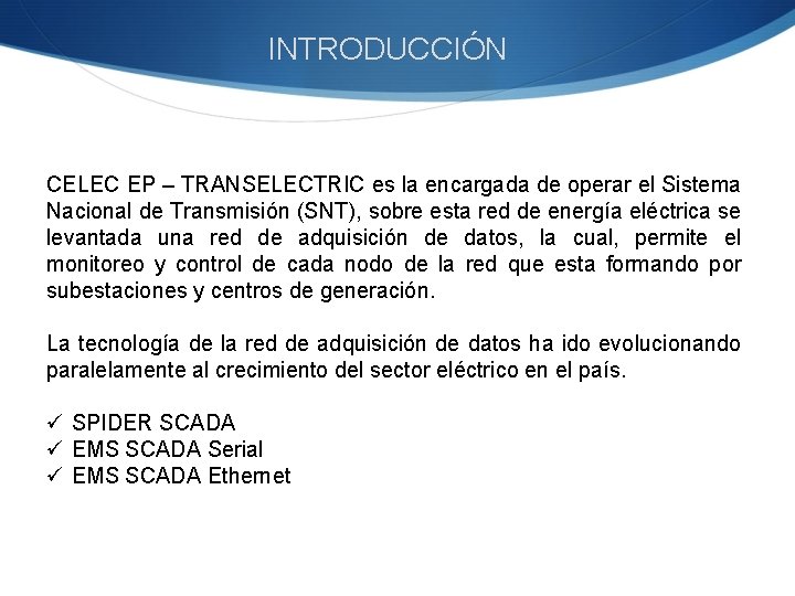 INTRODUCCIÓN CELEC EP – TRANSELECTRIC es la encargada de operar el Sistema Nacional de