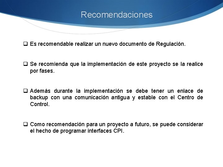 Recomendaciones q Es recomendable realizar un nuevo documento de Regulación. q Se recomienda que