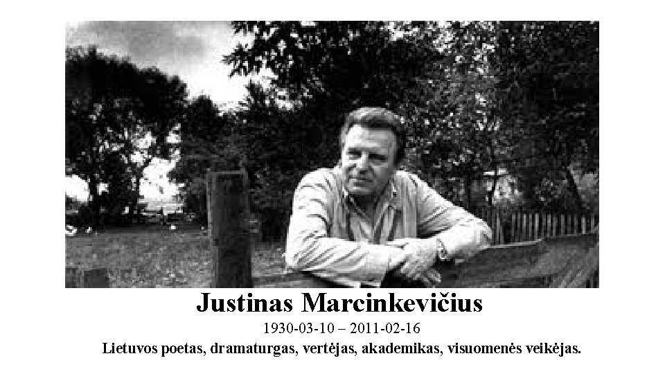 Justinas Marcinkevičius 1930 -03 -10 – 2011 -02 -16 Lietuvos poetas, dramaturgas, vertėjas, akademikas,