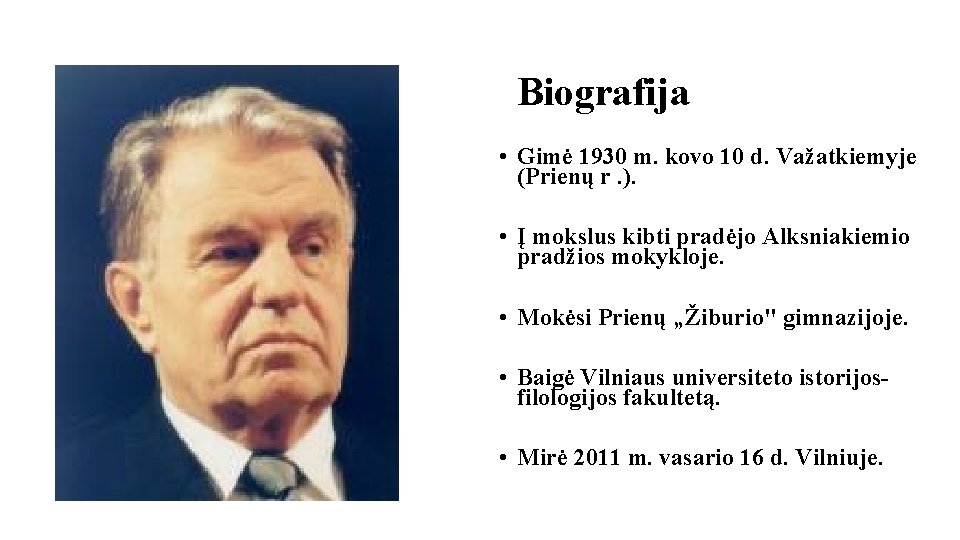 Biografija • Gimė 1930 m. kovo 10 d. Važatkiemyje (Prienų r. ). • Į