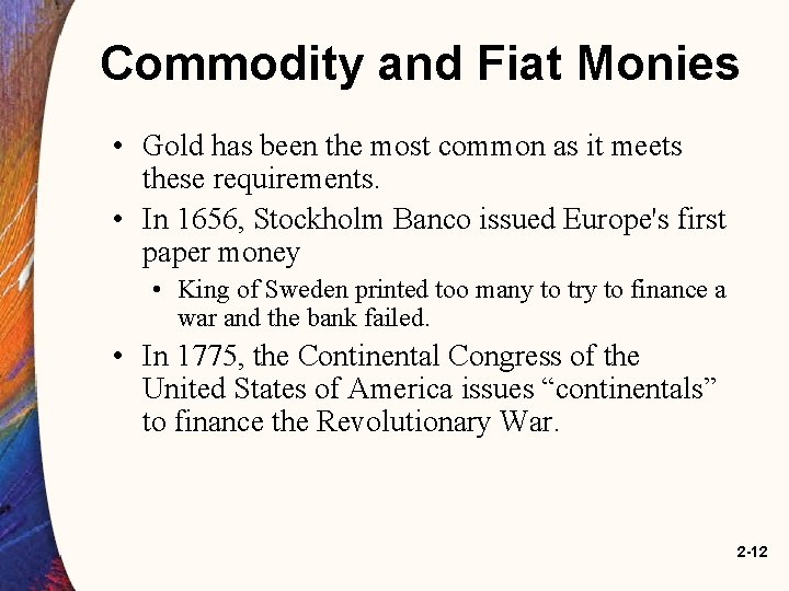 Commodity and Fiat Monies • Gold has been the most common as it meets
