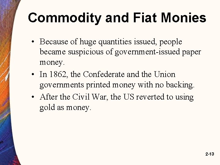 Commodity and Fiat Monies • Because of huge quantities issued, people became suspicious of