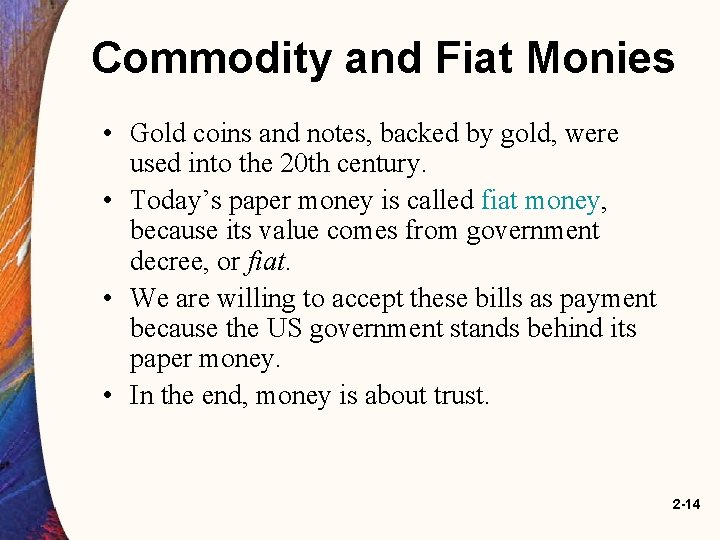 Commodity and Fiat Monies • Gold coins and notes, backed by gold, were used