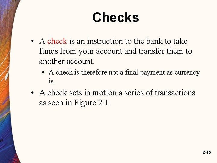 Checks • A check is an instruction to the bank to take funds from