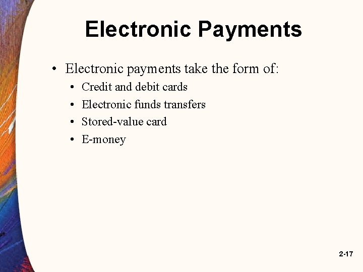 Electronic Payments • Electronic payments take the form of: • • Credit and debit