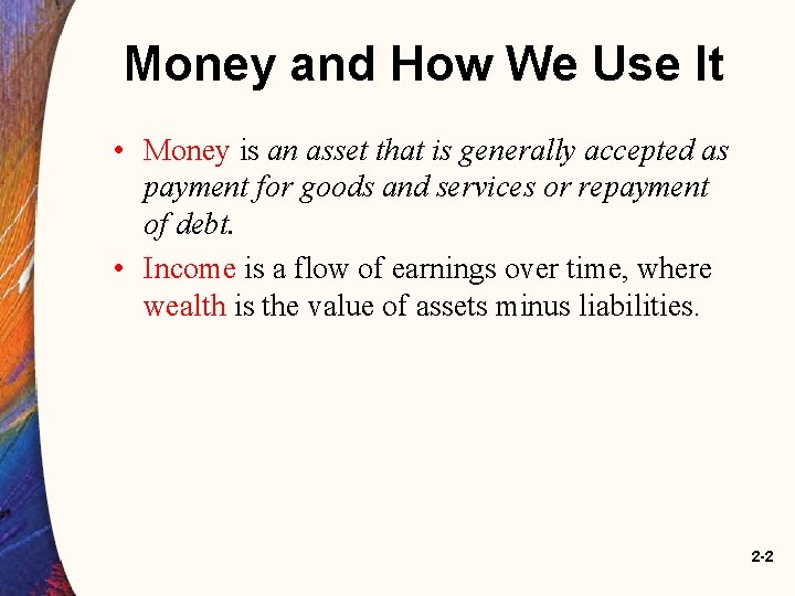 Money and How We Use It • Money is an asset that is generally