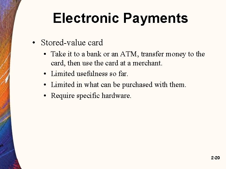 Electronic Payments • Stored-value card • Take it to a bank or an ATM,