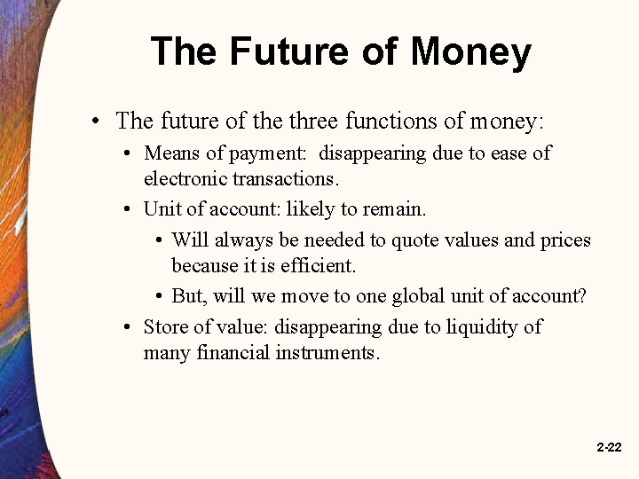 The Future of Money • The future of the three functions of money: •