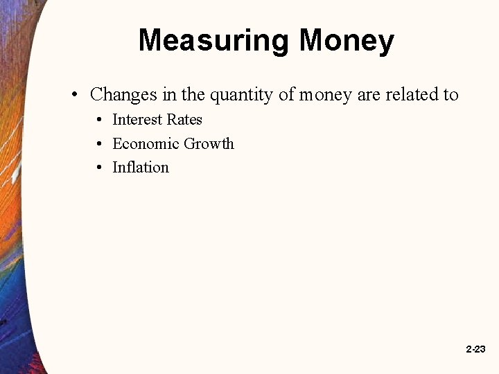 Measuring Money • Changes in the quantity of money are related to • Interest