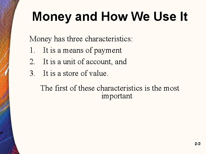 Money and How We Use It Money has three characteristics: 1. It is a