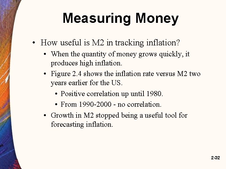 Measuring Money • How useful is M 2 in tracking inflation? • When the