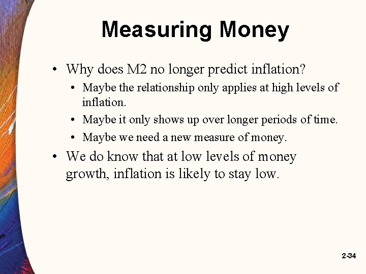 Measuring Money • Why does M 2 no longer predict inflation? • Maybe the