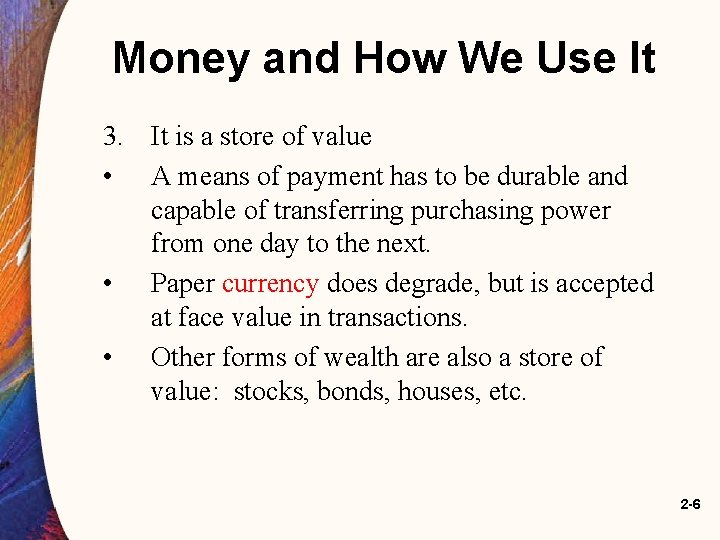 Money and How We Use It 3. It is a store of value •