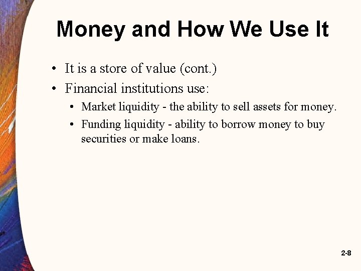 Money and How We Use It • It is a store of value (cont.