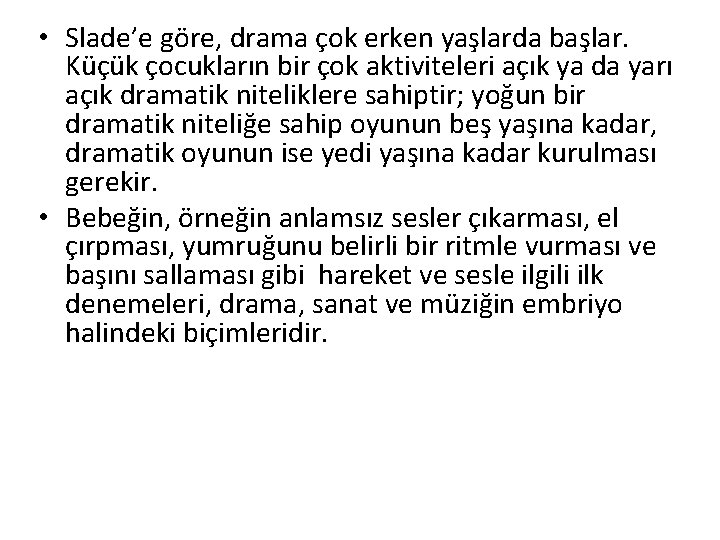  • Slade’e göre, drama çok erken yaşlarda başlar. Küçük çocukların bir çok aktiviteleri