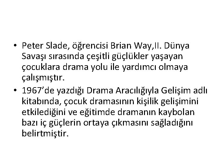  • Peter Slade, öğrencisi Brian Way, II. Dünya Savaşı sırasında çeşitli güçlükler yaşayan