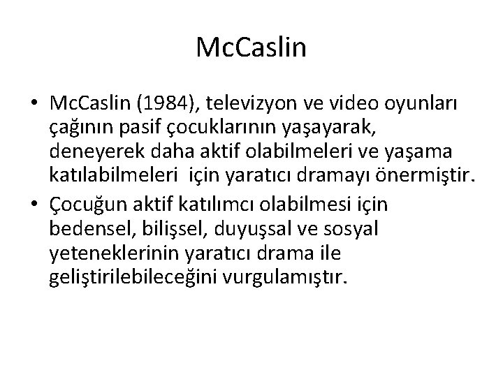 Mc. Caslin • Mc. Caslin (1984), televizyon ve video oyunları çağının pasif çocuklarının yaşayarak,