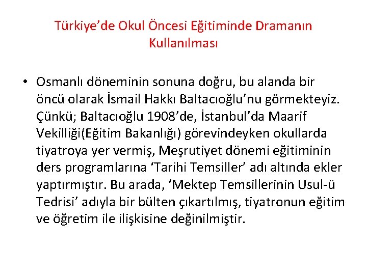 Türkiye’de Okul Öncesi Eğitiminde Dramanın Kullanılması • Osmanlı döneminin sonuna doğru, bu alanda bir